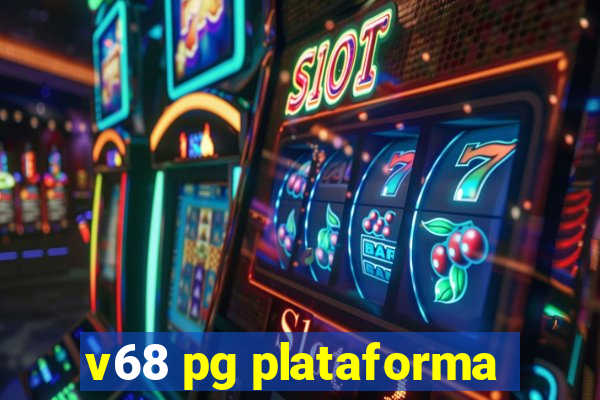 v68 pg plataforma